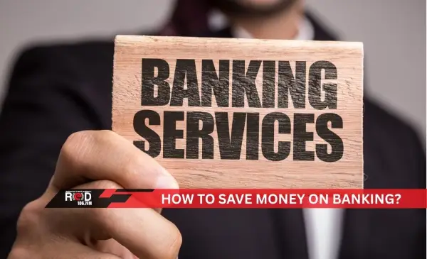 Save money on banking services