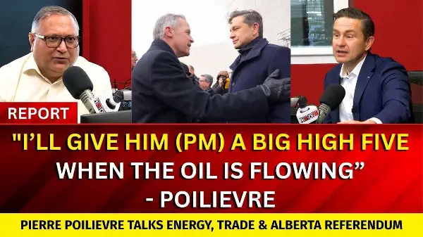"I’ll Give Him a Big High Five When Oil is Flowing” - Pierre Poilievre Talks Energy, Trade & Alberta