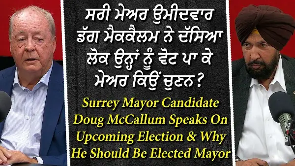 Surrey Mayor Candidate Doug McCallum Speaks On Upcoming Election & Why He Should Be Elected Mayor