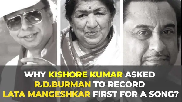 Why Kishore Kumar asked R.D.Burman to record Lata Mangeshkar first for a song?