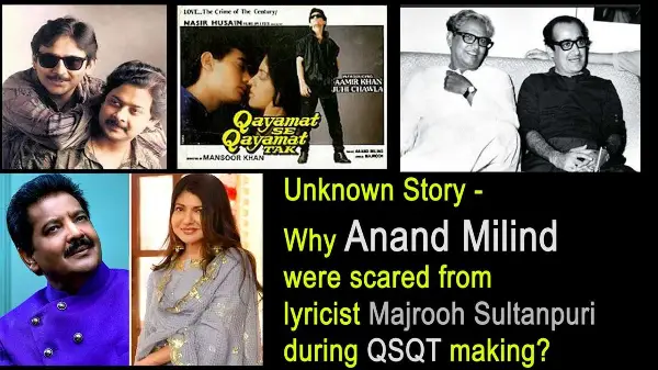 Why Music Director Anand Milind were scared from lyricist Majrooh Sultanpuri during QSQT making?
