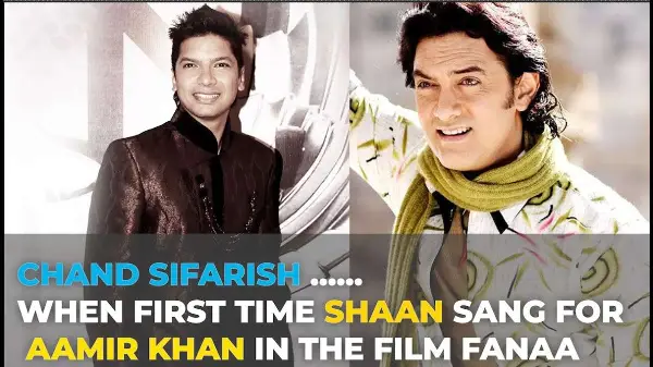 Unknown Story of Chand Sifarish …When First Time Shaan Sang for Aamir Khan in the Film Fanaa