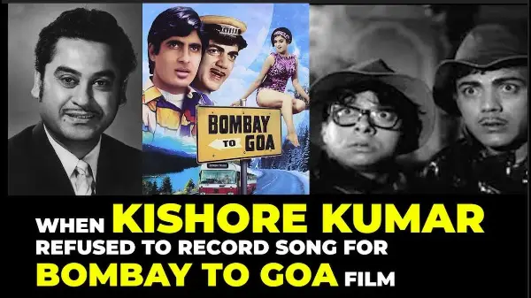 Unknown Story - When Kishore Kumar refused to record song for Bombay to Goa film