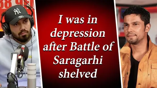 I Was In Depression After Battle of Saragarhi Shelved - Randeep Hooda | Exclusive Interview