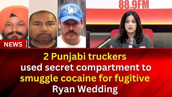 Punjabi truckers used secret compartment to smuggle cocaine for fugitive Ryan Wedding | RED FM NEWS