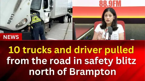 10 trucks and driver pulled from the road in safety blitz north of Brampton | RED FM NEWS