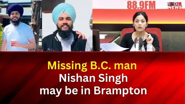 Missing B.C. man Nishan Singh may be in Brampton | RED FM News