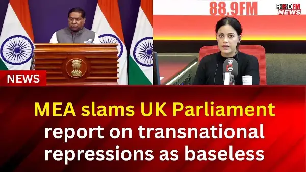MEA slams UK Parliament report on transnational repressions as baseless | RED FM NEWS
