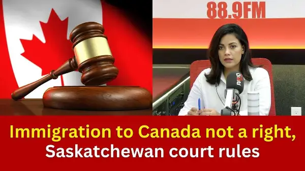 Immigration to Canada not a right, Saskatchewan court rules  | RED FM NEWS