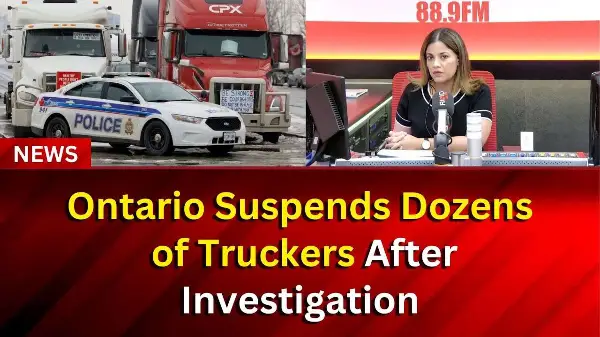 Ontario Suspends Dozens of Truckers After Investigation | RED FM NEWS