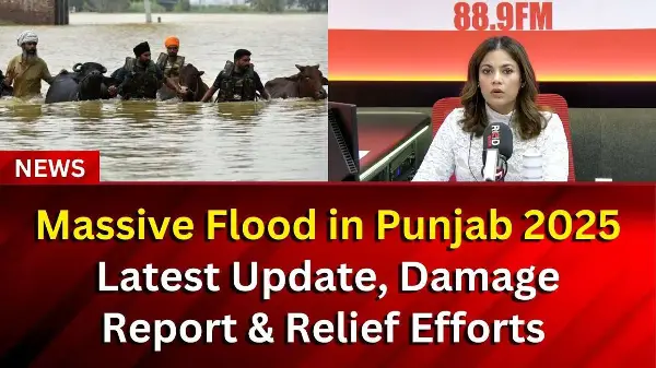 Massive Flood in Punjab 2025 Latest Update, Damage Report & Relief Efforts
