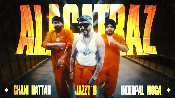 ALCATRAZ | CHANI NATTAN | JAZZY B | INDERPAL MOGA | DR. ZEUS | NEW PUNJABI SONG 2025 | LATEST 