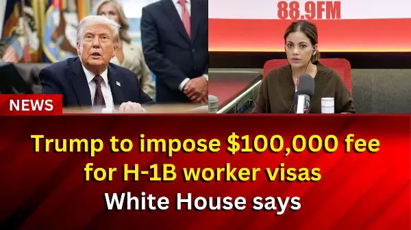 Trump to impose $100,000 fee for H-1B worker visas, White House says | RED FM NEWS