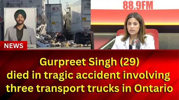 Gurpreet Singh (29) died in tragic accident involving three transport trucks in Ontario | REDFM NEWS
