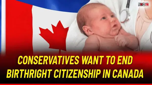 Conservatives Want to End Birthright Citizenship in Canada | New Citizenship Laws Explained