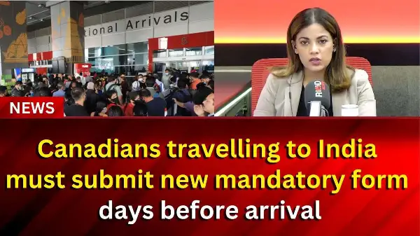 Canadians travelling to India must submit new mandatory form days before arrival | RED FM NEWS
