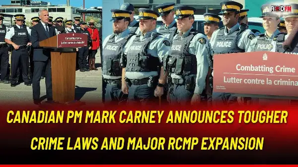 Carney Govt to toughen laws, bring ‘Bail Reverse Onus’, hire RCMP, Deportation ‘ਤੇ ਵੀ ਕੰਮ underway