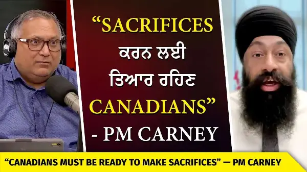 PM Carney ਨੇ Canadians ਨੂੰ Sacrifices ਲਈ ਤਿਆਰ ਰਹਿਣ ਨੂੰ ਕਿਹਾ | Canada Should Prepare For Sacrifices