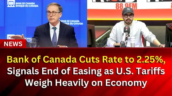 Bank of Canada Cuts Rate to 2.25%, Signals End of Easing as U.S. Tariffs Weigh Heavily on Economy