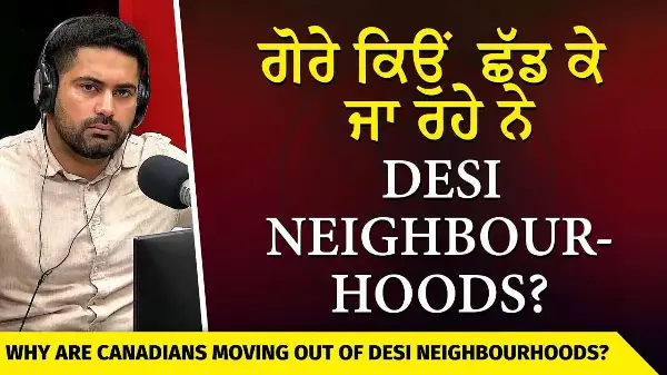 Local Canadians Leaving Desi Neighbourhoods | ਗੋਰੇ Desi Neighbourhoods ਨੂੰ ਛੱਡ ਕੇ ਕਿਉਂ ਜਾ ਰਹੇ ਨੇ ?