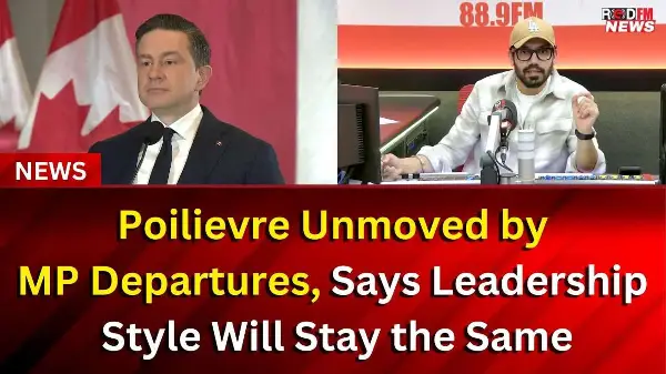 Poilievre Unmoved by MP Departures, Says Leadership Style Will Stay the Same | RED FM NEWS
