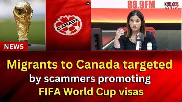 Migrants to Canada targeted by scammers promoting FIFA World Cup visas