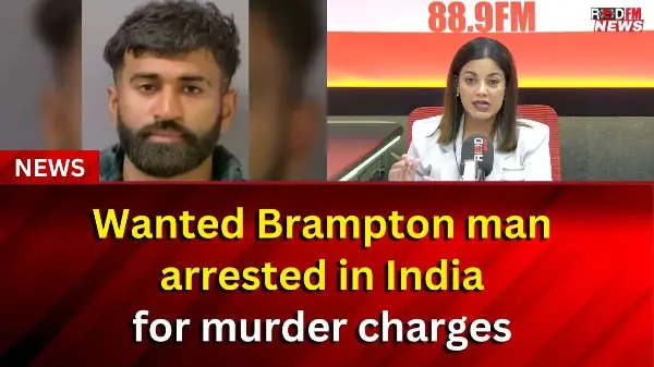 Wanted for murder, Brampton man arrested in India | RED FM Report