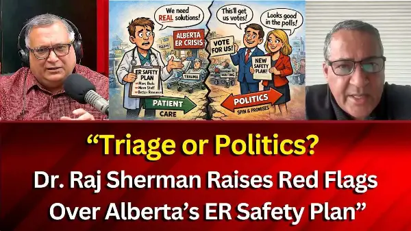 Canada's Health Care Crisis: Dr. Raj Sherman Raises Red Flags Over Alberta’s ER Safety Plan