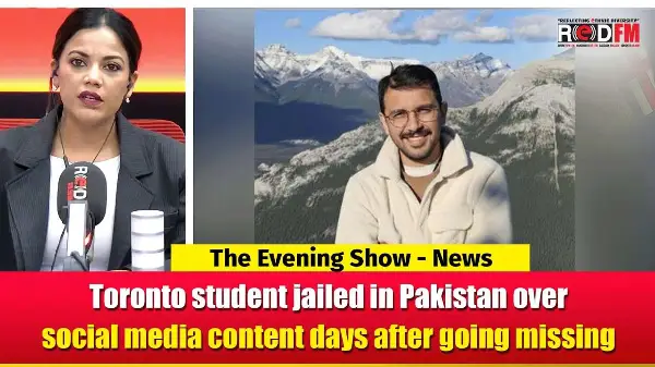 Toronto student jailed in Pakistan over social media content days after going missing | RED FM NEWS