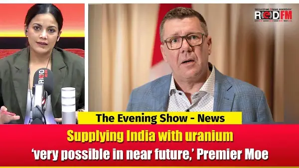 Supplying India with uranium ‘very possible in near future,’ Premier Moe | RED FM NEWS