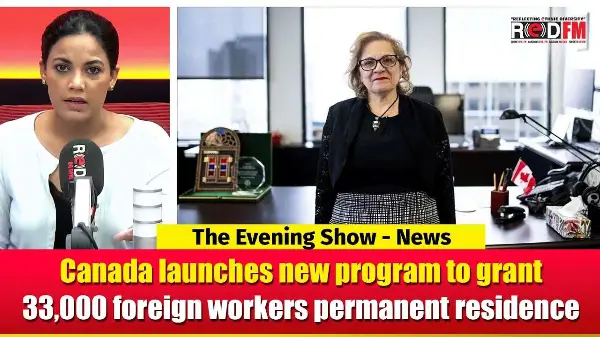 Canada launches new program to grant 33,000 foreign workers permanent residence | RED FM NEWS