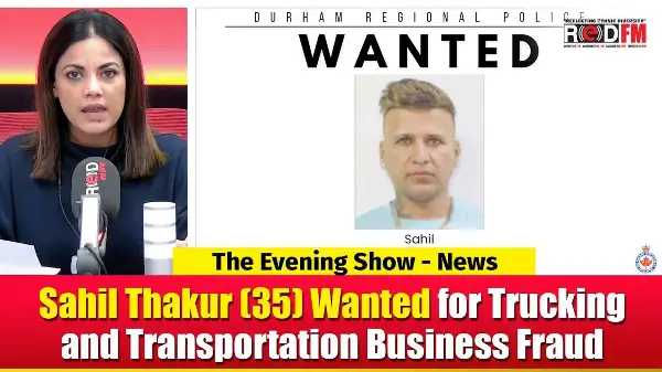 Sahil Thakur (35) Wanted for Trucking and Transportation Business Fraud | RED FM NEWS