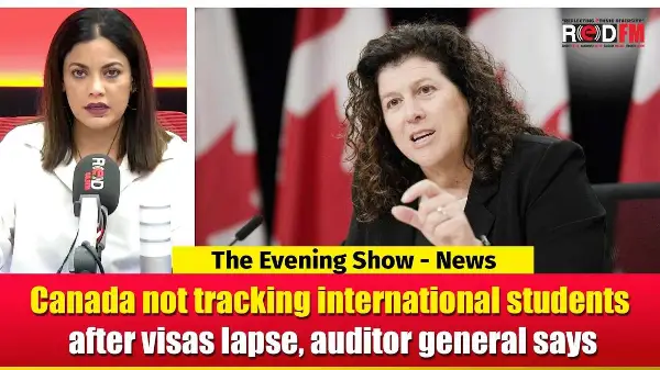 Canada not tracking international students after visas lapse, auditor general says | RED FM NEWS