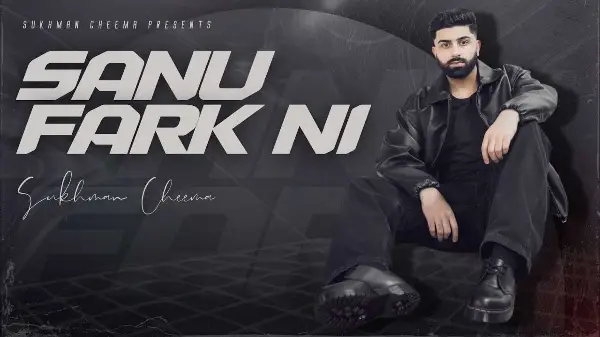 SANU FARK NI  (Official Video) | Sukhman Cheema | Snappy | Chan Mudha Wala | New Punjabi Songs 2025