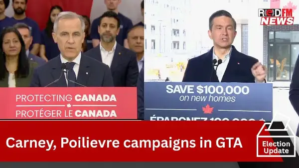 Election Update: Carney, Poilievre campaigns in the GTA today | RED FM News