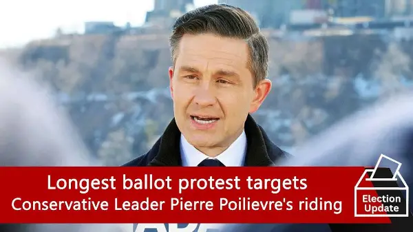 Election Update: Longest ballot protest targets Conservative Leader Pierre Poilievre's riding