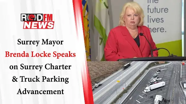 Surrey Mayor Brenda Locke Speaks On Surrey Charter & Truck Parking Advancement | RED FM News