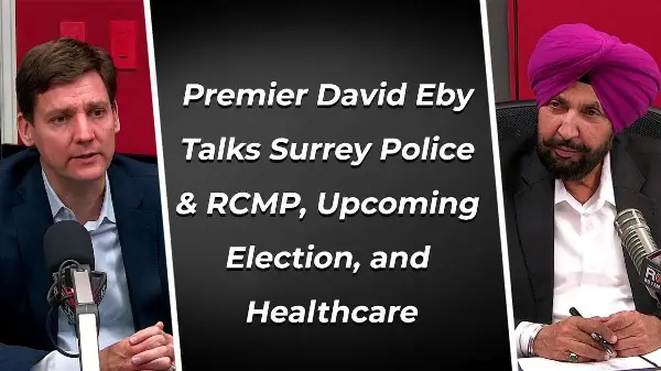 Premier David Eby Talks Surrey Police & RCMP, Upcoming Election, and Healthcare