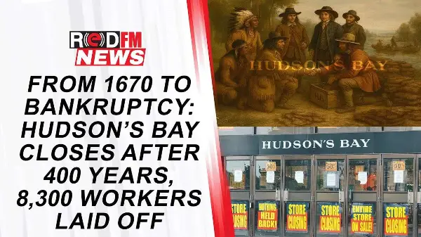 From 1670 to Bankruptcy: Hudson’s Bay Closes After 400 Years, 8,300 Workers Laid Off