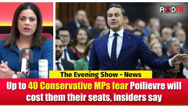 Up to 40 Conservative MPs fear Pierre Poilievre will cost them their seats | RED FM NEWS