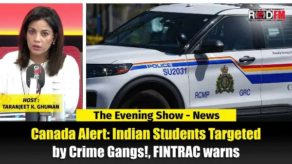 Canada Alert: Indian Students Targeted by Crime Gangs!, FINTRAC warns | RED FM NEWS