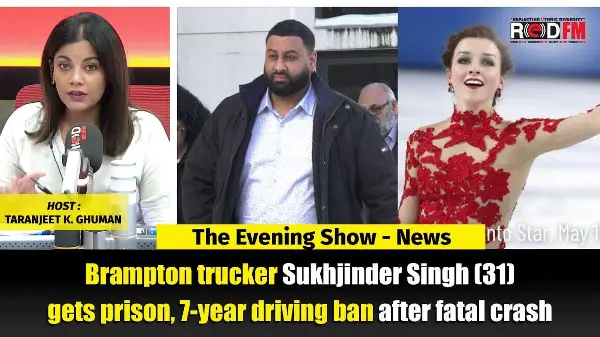 Brampton trucker Sukhjinder Singh (31) gets prison, 7 yr driving ban after fatal crash | RED FM NEWS