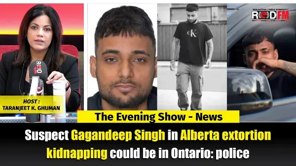Suspect Gagandeep Singh in Alberta extortion kidnapping could be in Ontario | RED FM NEWS