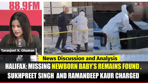 Toronto & Canada News | Missing Newborn’s Remains Found, Sukhpreet Singh & Ramandeep Kaur Charged