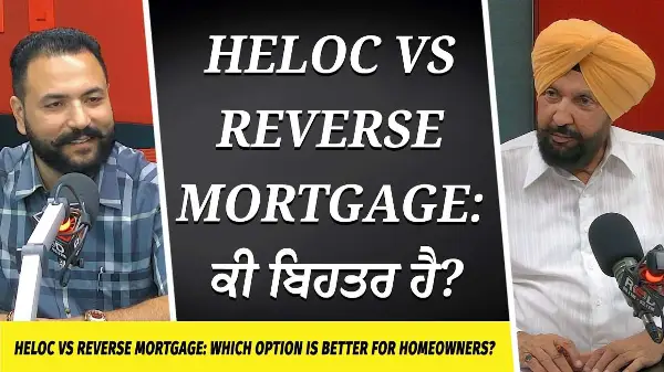 HELOC vs Reverse Mortgage: ਕੀ ਬਿਹਤਰ ਹੈ? | Commercial & Residential Mortgage | Housing & Real Estate