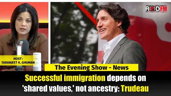 Successful immigration depends on 'shared values,' not ancestry: Trudeau | RED FM NEWS