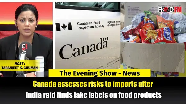 Canada assesses risks to imports after India raid finds fake labels on food products | REDFM NEWS