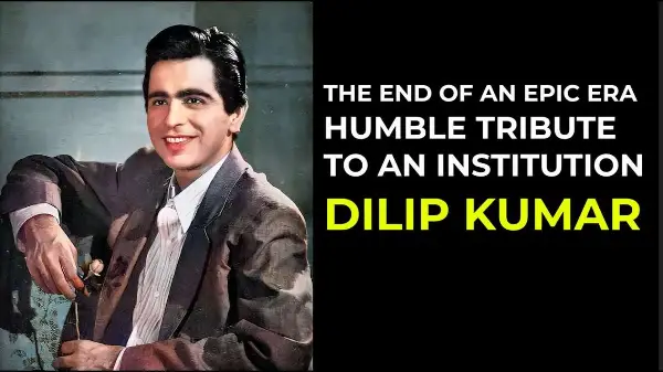 Unknown Story | The end of an epic eraHumble tribute to an Institution: Dilip Kumar