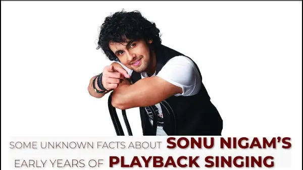 Some Facts About Sonu Nigam’s Early Years of Playback Singing